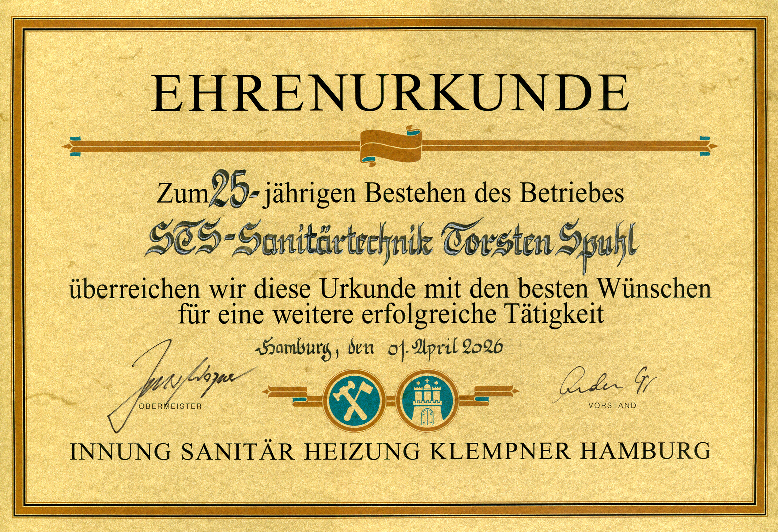 EHRENURKUNDE Zum 25-jährigen Bestehen des Betriebes STS-Sanitärtechnik Torsten Spuhl überreichen wir diese Urkunde mit den besten Wünschen für eine weitere erfolgreiche Tätigkeit Hamburg, den 01. April 2026 INNUNG SANITÄR HEIZUNG KLEMPNER HAMBURG